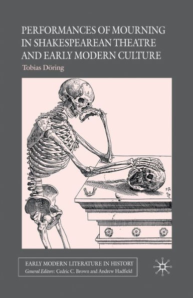 Performances of Mourning Shakespearean Theatre and Early Modern Culture