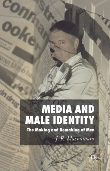 Media and Male Identity: The Making Remaking of Men