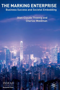 Title: The Marking Enterprise: Business Success and Societal Embedding, Author: Jean-Claude Thoenig