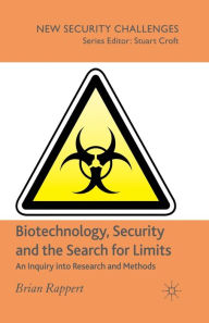 Title: Biotechnology, Security and the Search for Limits: An Inquiry into Research and Methods, Author: B. Rappert