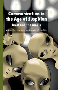 Title: Communication in the Age of Suspicion: Trust and the Media, Author: V. Bakir