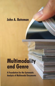Title: Multimodality and Genre: A Foundation for the Systematic Analysis of Multimodal Documents, Author: J. Bateman