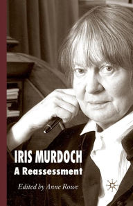 Title: Iris Murdoch: A Reassessment, Author: A. Rowe