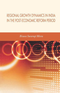 Title: Regional Growth Dynamics in India in the Post-Economic Reform Period, Author: Biswa Swarup Misra