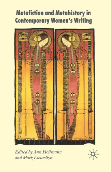 Metafiction and Metahistory Contemporary Women's Writing