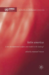 Title: Latin America: A New Developmental Welfare State in the Making?, Author: Manuel Riesco