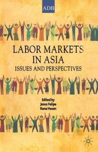 Title: Labor Markets in Asia: Issues and Perspectives, Author: Jesus Felipe