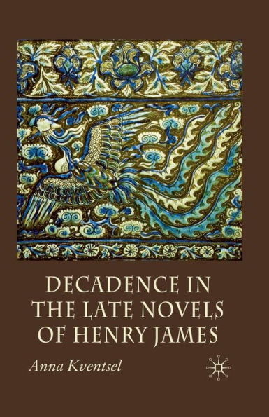 Decadence the Late Novels of Henry James