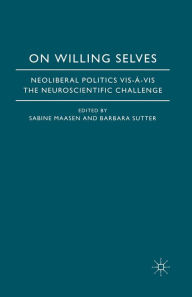 Title: On Willing Selves: Neoliberal Politics and the Challenge of Neuroscience, Author: S. Maasen