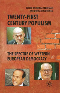 Title: Twenty-First Century Populism: The Spectre of Western European Democracy, Author: D. Albertazzi