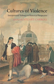 Title: Cultures of Violence: Interpersonal Violence in Historical Perspective, Author: S. Carroll