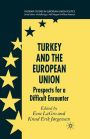 Turkey and the European Union: Prospects for a Difficult Encounter