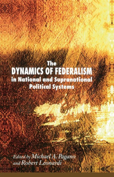 The Dynamics of Federalism National and Supranational Political Systems