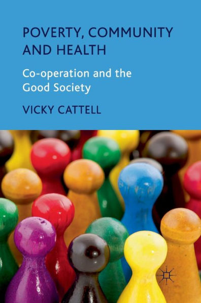 Poverty, Community and Health: Co-operation the Good Society