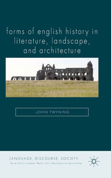 Forms of English History Literature, Landscape, and Architecture