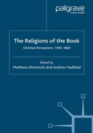 Title: The Religions of the Book: Christian Perceptions, 1400-1660, Author: M. Dimmock
