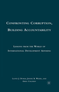 Title: Confronting Corruption, Building Accountability: Lessons from the World of International Development Advising, Author: L. Dumas