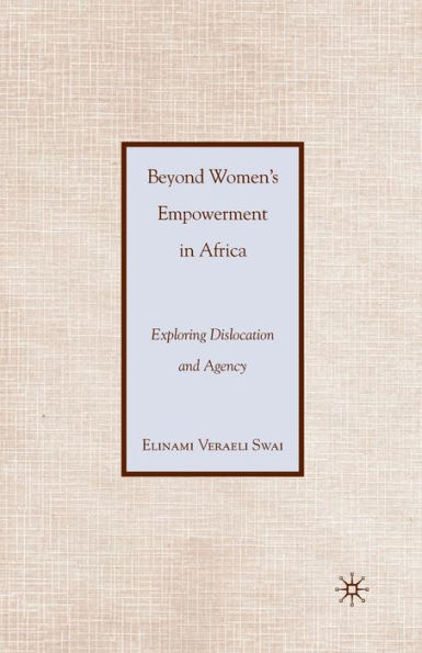 Beyond Women's Empowerment in Africa: Exploring Dislocation and Agency
