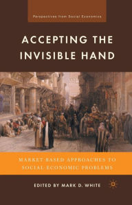 Title: Accepting the Invisible Hand: Market-Based Approaches to Social-Economic Problems, Author: M. White