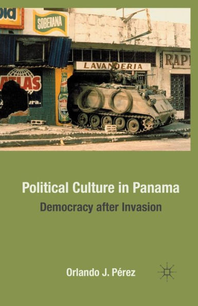 Political Culture in Panama: Democracy after Invasion