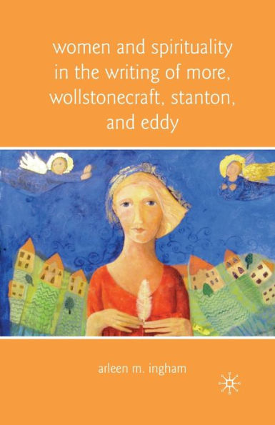 Women and Spirituality the Writing of More, Wollstonecraft, Stanton, Eddy