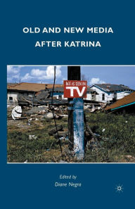 Title: Old and New Media after Katrina, Author: Diane Negra