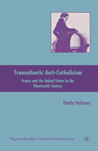 Transatlantic Anti-Catholicism: France and the United States Nineteenth Century
