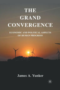 Title: The Grand Convergence: Economic and Political Aspects of Human Progress, Author: J. Yunker