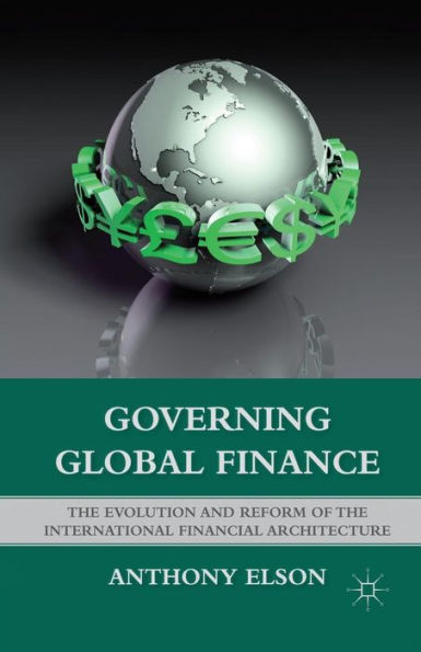 Governing Global Finance: The Evolution and Reform of the International Financial Architecture