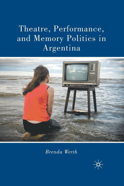 Theatre, Performance, and Memory Politics Argentina