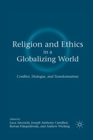 Title: Religion and Ethics in a Globalizing World: Conflict, Dialogue, and Transformation, Author: L. Anceschi