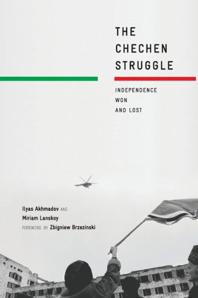 The Chechen Struggle: Independence Won and Lost