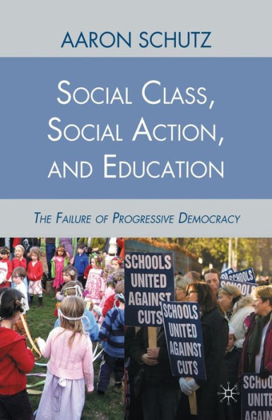 Social Class, Action, and Education: The Failure of Progressive Democracy