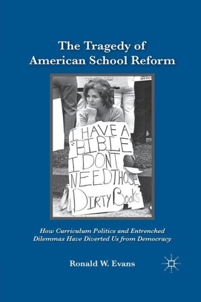 The Tragedy of American School Reform: How Curriculum Politics and Entrenched Dilemmas Have Diverted Us from Democracy