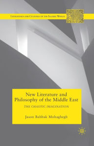 Title: New Literature and Philosophy of the Middle East: The Chaotic Imagination, Author: J. Mohaghegh
