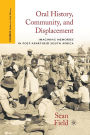 Oral History, Community, and Displacement: Imagining Memories in Post-Apartheid South Africa