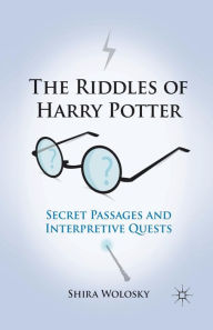 Title: The Riddles of Harry Potter: Secret Passages and Interpretive Quests, Author: Shira Wolosky