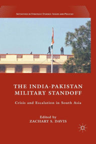 Title: The India-Pakistan Military Standoff: Crisis and Escalation in South Asia, Author: Z. Davis