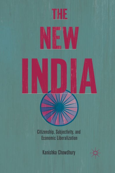 The New India: Citizenship, Subjectivity, and Economic Liberalization