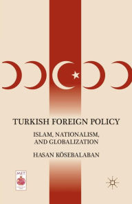 Title: Turkish Foreign Policy: Islam, Nationalism, and Globalization, Author: H. Kösebalaban