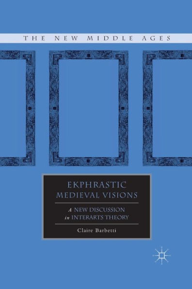 Ekphrastic Medieval Visions: A New Discussion in Interarts Theory