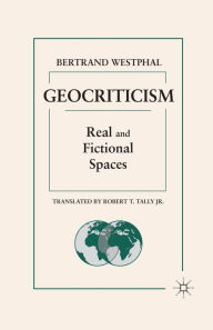 Title: Geocriticism: Real and Fictional Spaces, Author: B. Westphal