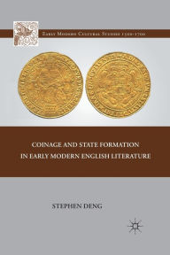 Title: Coinage and State Formation in Early Modern English Literature, Author: S. Deng