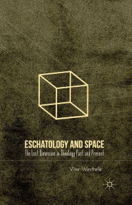 Title: Eschatology and Space: The Lost Dimension in Theology Past and Present, Author: V. Westhelle