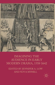 Title: Imagining the Audience in Early Modern Drama, 1558-1642, Author: J. Low