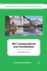 Title: Shi'i Jurisprudence and Constitution: Revolution in Iran, Author: A. Boozari