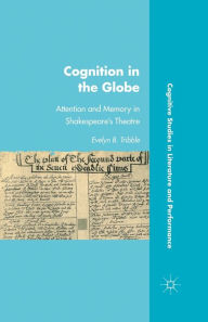 Title: Cognition in the Globe: Attention and Memory in Shakespeare's Theatre, Author: E. Tribble