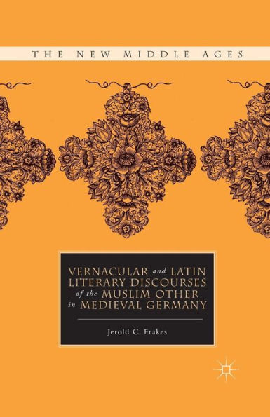 Vernacular and Latin Literary Discourses of the Muslim Other Medieval Germany