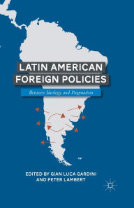 Title: Latin American Foreign Policies: Between Ideology and Pragmatism, Author: Peter Lambert