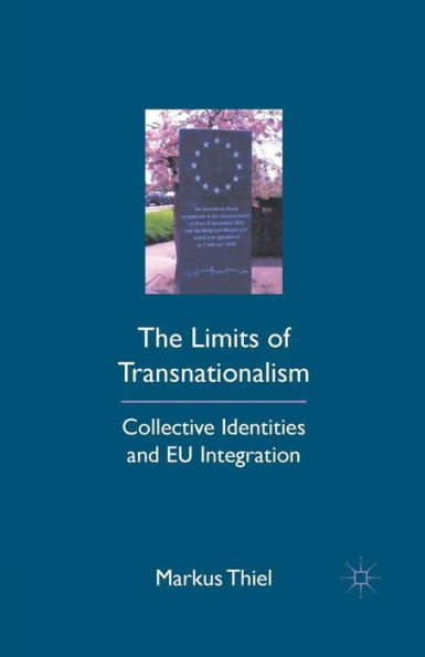 The Limits of Transnationalism: Collective Identities and EU Integration
